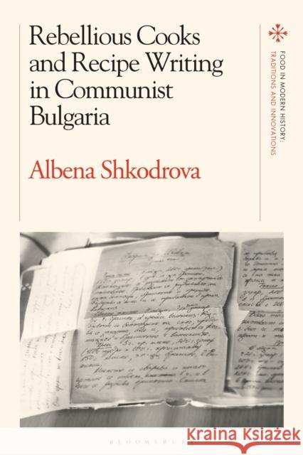 Rebellious Cooks and Recipe Writing in Communist Bulgaria Dr Albena Shkodrova (KU Leuven, Begium) 9781350205444