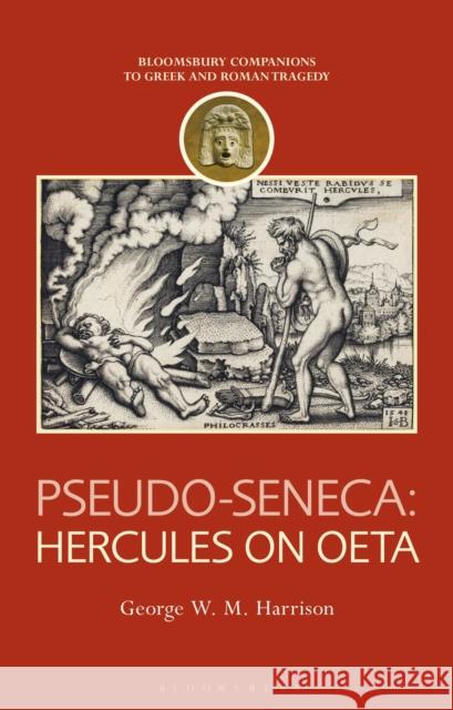 Pseudo-Seneca: Hercules on Oeta Dr George W. M. (Carleton University, Canada) Harrison 9781350205659 Bloomsbury Academic