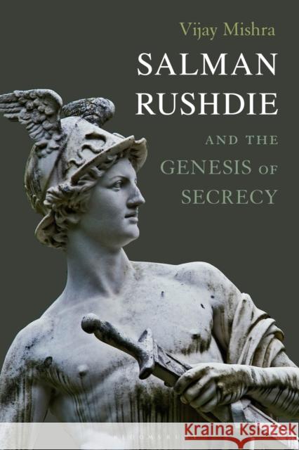 Salman Rushdie and the Genesis of Secrecy Vijay Mishra 9781350211445 Bloomsbury Academic