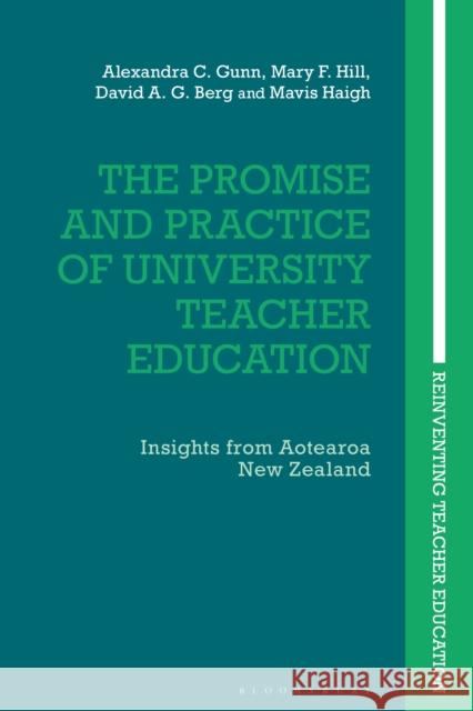 The Promise and Practice of University Teacher Education: Insights from Aotearoa New Zealand Alexandra C. Gunn Joce Nuttall Mary F. Hill 9781350212121 Bloomsbury Academic