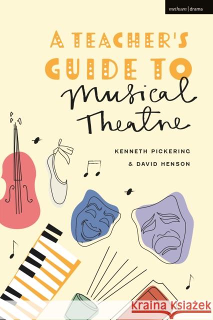A Teacher's Guide to Musical Theatre Kenneth Pickering David Henson 9781350213937 Methuen Drama