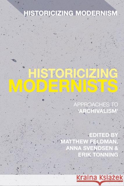 Historicizing Modernists: Approaches to 'Archivalism' Tucker, David 9781350215047 Bloomsbury Academic