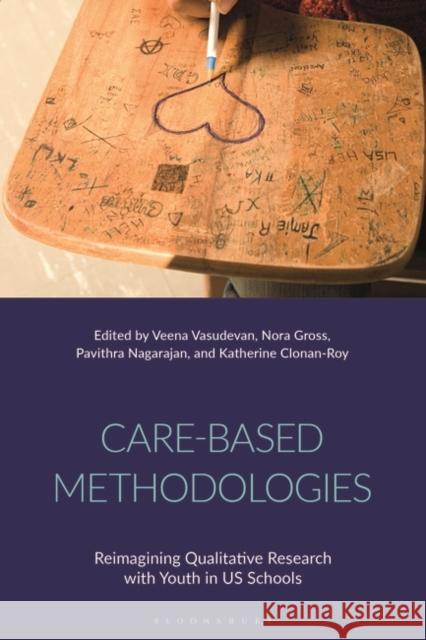 Care-Based Methodologies: Reimagining Qualitative Research with Youth in Us Schools Vasudevan, Veena 9781350215634