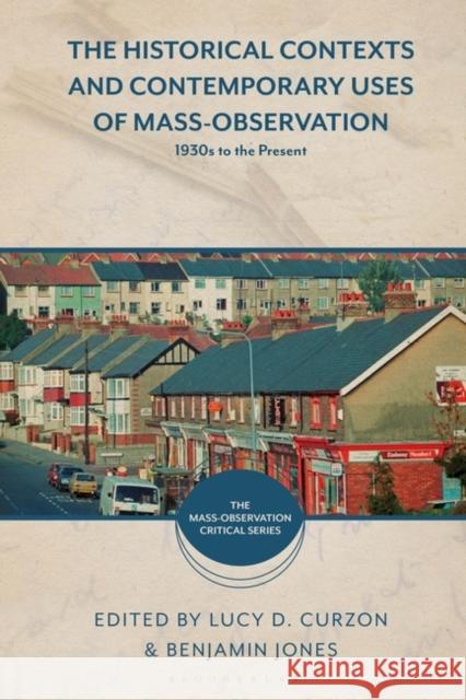The Historical Contexts and Contemporary Uses of Mass-Observation  9781350215757 Bloomsbury Publishing PLC