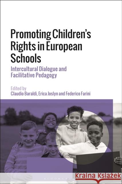 Promoting Children's Rights in European Schools: Intercultural Dialogue and Facilitative Pedagogy Baraldi, Claudio 9781350217829