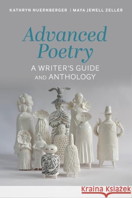 Advanced Poetry: A Writer's Guide and Anthology Maya Jewell Zeller Sean Prentiss Kathryn Nuernberger 9781350224575 Bloomsbury Academic