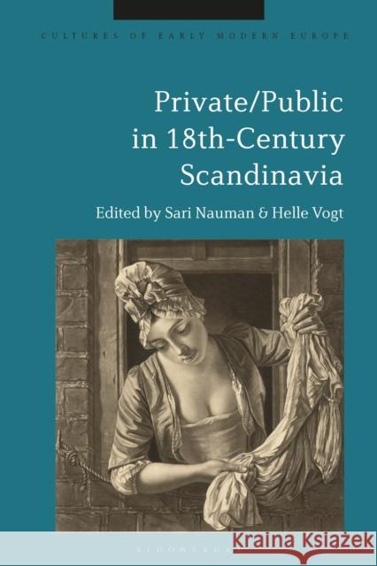 Private/Public in 18th-Century Scandinavia Helle Vogt Beat K 9781350224896 Bloomsbury Academic