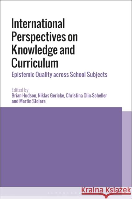 International Perspectives on Knowledge and Curriculum: Epistemic Quality Across School Subjects Hudson, Brian 9781350225084