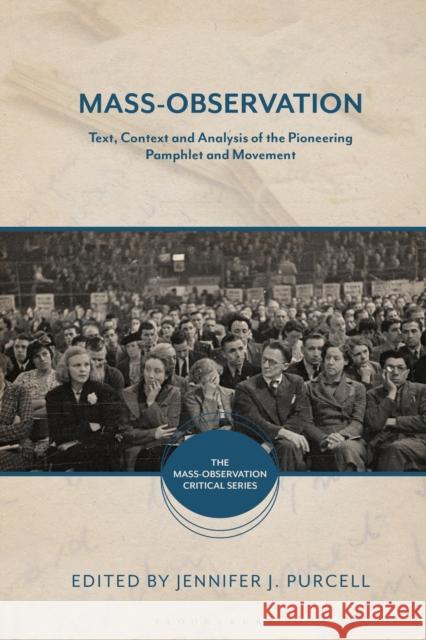 Mass-Observation: Text, Context and Analysis of the Pioneering Pamphlet and Movement Benjamin Jones Jennifer J. Purcell 9781350226463