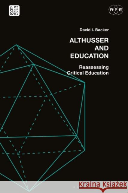 Althusser and Education: Reassessing Critical Education David I. Backer Derek R. Ford Tyson E. Lewis 9781350226845 Bloomsbury Academic