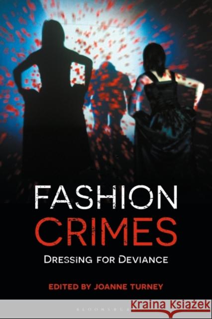 Fashion Crimes: Dressing for Deviance Joanne Turney 9781350227217 Bloomsbury Visual Arts