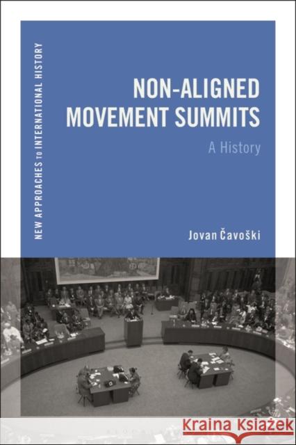 Non-Aligned Movement Summits: A History Jovan Cavoski Thomas Zeiler 9781350228061 Bloomsbury Academic