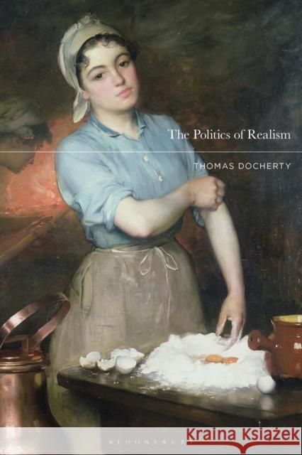 The Politics of Realism Prof. Thomas (Professor of English and Comparative Literature, University of Warwick, UK) Docherty 9781350228573 Bloomsbury Publishing PLC