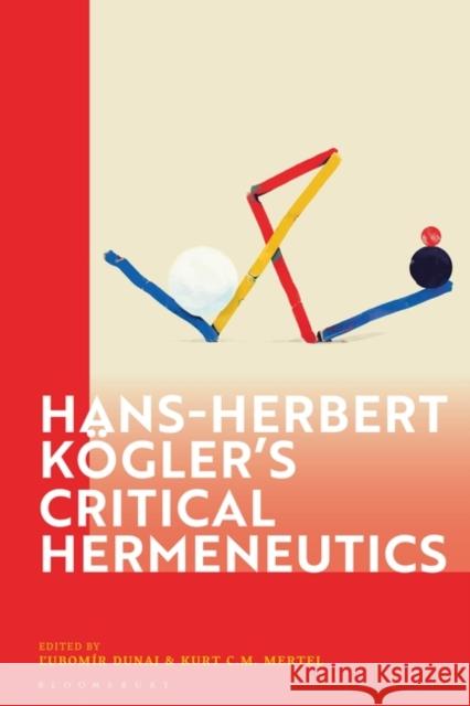 Hans-Herbert Koegler's Critical Hermeneutics Kurt C. M. Mertel L'Ubom?r Dunaj 9781350228672 Bloomsbury Academic