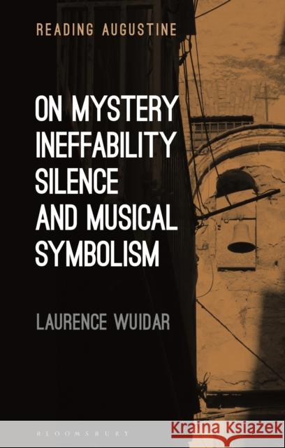 On Mystery, Ineffability, Silence and Musical Symbolism Wuidar, Laurence 9781350228788 Bloomsbury Publishing PLC