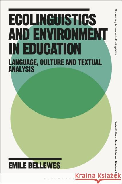 Ecolinguistics and Environment in Education: Language, Culture and Textual Analysis Dr Emile (Linkoping University, Sweden) Bellewes 9781350229389 Bloomsbury Academic
