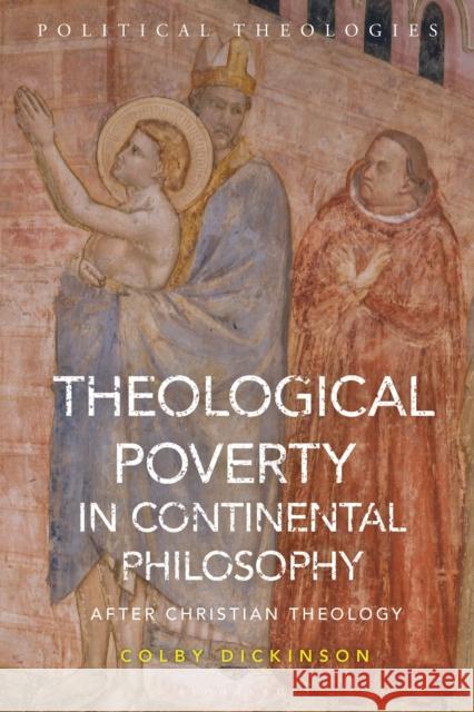 Theological Poverty in Continental Philosophy: After Christian Theology Colby Dickinson (Loyola University Chicago, USA) 9781350230644 Bloomsbury Publishing PLC