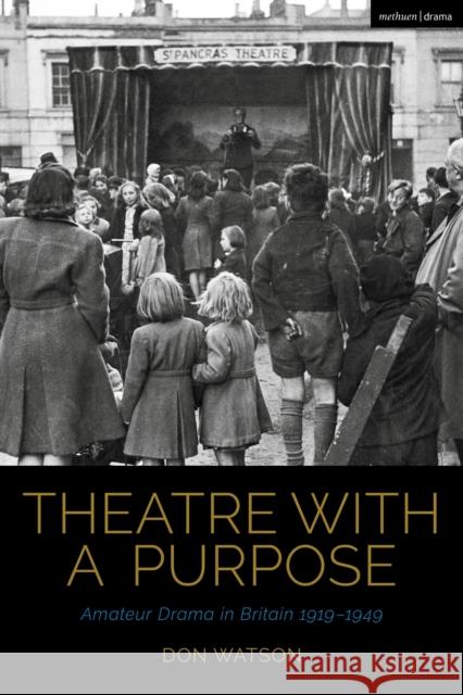 Theatre with a Purpose Don (Independent scholar) Watson 9781350232082