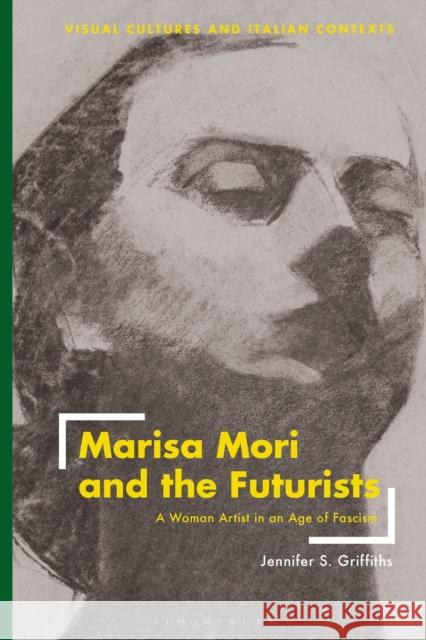 Marisa Mori and the Futurists Jennifer (Umbra Institute, Italy) Griffiths 9781350232679 Bloomsbury Publishing PLC