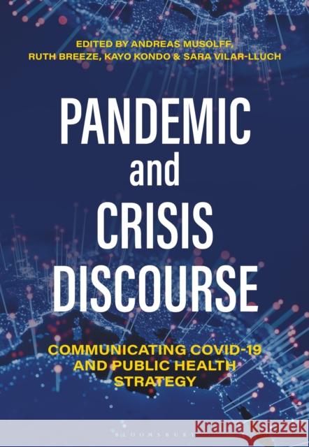 Pandemic and Crisis Discourse: Communicating Covid-19 and Public Health Strategy Musolff, Andreas 9781350232693 Bloomsbury Publishing PLC