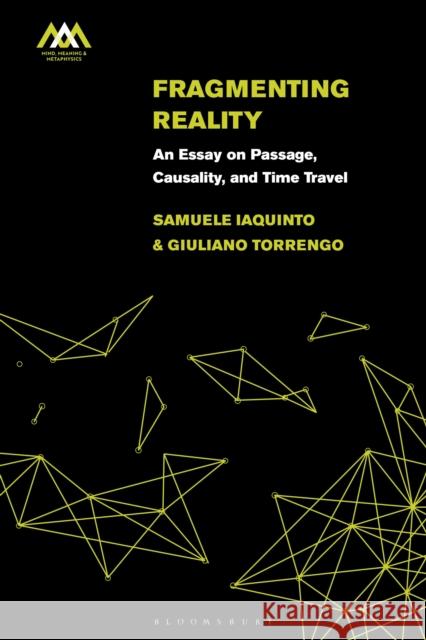 Fragmenting Reality: An Essay on Passage, Causality and Time Travel Iaquinto, Samuele 9781350235328 Bloomsbury Academic