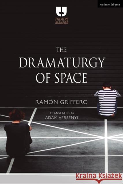 The Dramaturgy of Space Ram Griffero Adam Versenyi 9781350235595 Methuen Drama