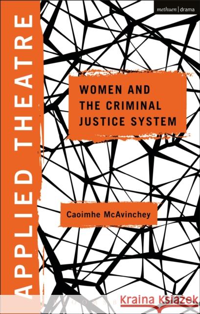 Applied Theatre: Women and the Criminal Justice System Caoimhe McAvinchey Michael Balfour Sheila Preston 9781350235984 Methuen Drama