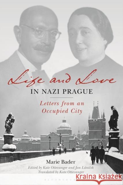 Life and Love in Nazi Prague: Letters from an Occupied City Marie Bader Kate Ottevanger 9781350237759 Bloomsbury Academic