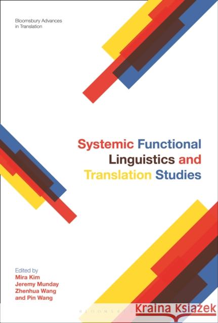 Systemic Functional Linguistics and Translation Studies Dr Mira Kim (University of New South Wales, Australia), Professor Jeremy Munday (University of Leeds, UK), Zhenhua Wang  9781350238299 Bloomsbury Publishing PLC