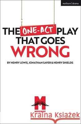 The One-Act Play That Goes Wrong Henry Shields (Playwright, UK) Jonathan Sayer (Playwright, UK) Henry Lewis (Playwright, UK) 9781350238848 Bloomsbury Publishing PLC