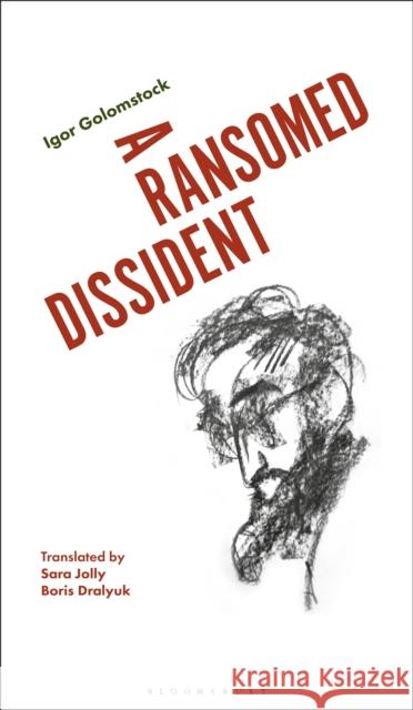 A Ransomed Dissident: A Life in Art Under the Soviets Igor Golomstock Robert Chandler Sara Jolly 9781350238886 Bloomsbury Publishing PLC