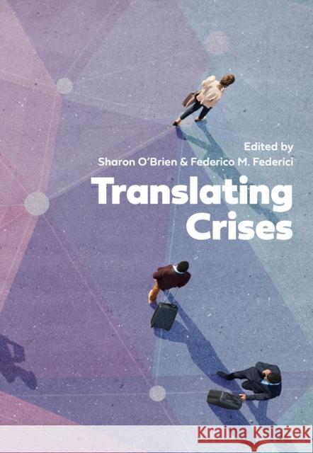 Translating Crises Sharon O'Brien Federico M. Federici 9781350240087 Bloomsbury Academic