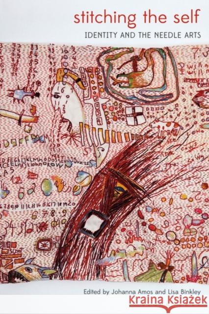 Stitching the Self: Identity and the Needle Arts Johanna Amos Lisa Binkley 9781350242418 Bloomsbury Visual Arts