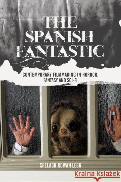 The Spanish Fantastic: Contemporary Filmmaking in Horror, Fantasy and Sci-Fi Shelagh Rowan-Legg Julian Ross L 9781350242425 Bloomsbury Academic