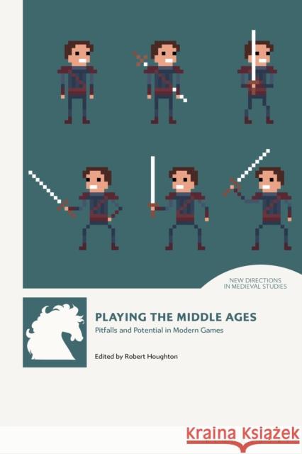 Playing the Middle Ages: Pitfalls and Potential in Modern Games  9781350242920 Bloomsbury Publishing PLC