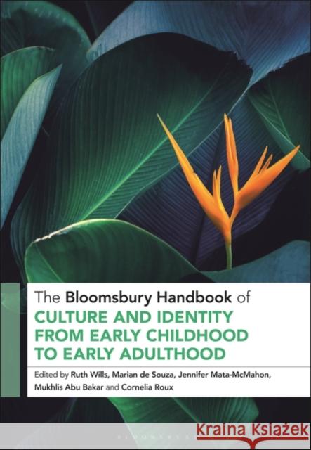 The Bloomsbury Handbook of Culture and Identity from Early Childhood to Early Adulthood: Perceptions and Implications Ruth Wills (Liverpool Hope University, UK), Marian de Souza (Federation University, Australia), Jennifer Mata-McMahon (U 9781350244283