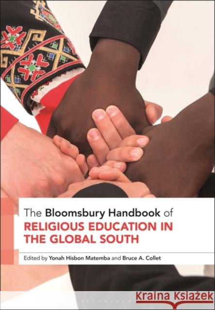 The Bloomsbury Handbook of Religious Education in the Global South Yonah Hisbon Matemba Bruce A. Collet 9781350245310 Bloomsbury Academic
