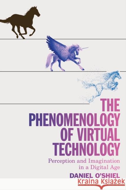 The Phenomenology of Virtual Technology: Perception and Imagination in a Digital Age Daniel O'Shiel 9781350245501 Bloomsbury Academic