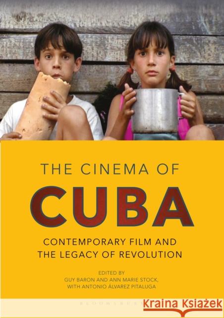 The Cinema of Cuba: Contemporary Film and the Legacy of Revolution Ann Marie Stock (College of William & Mary, USA), Guy Baron (Aberystwyth University, UK), Antonio Álvarez Pitaluga (Univ 9781350246119 Bloomsbury Publishing PLC