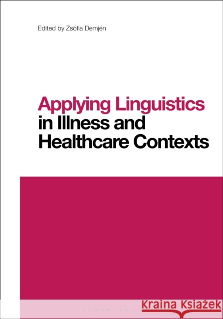 Applying Linguistics in Illness and Healthcare Contexts Demj Li Wei 9781350247123 Bloomsbury Academic