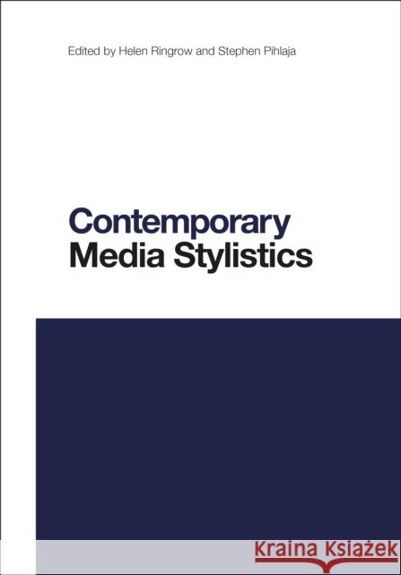 Contemporary Media Stylistics Helen Ringrow Li Wei Stephen Pihlaja 9781350247147 Bloomsbury Academic