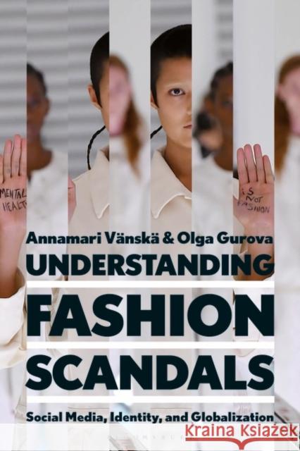 Understanding Fashion Scandals: Social Media, Identity, and Globalization Dr Olga (Laurea University, Finland) Gurova 9781350248977 Bloomsbury Publishing PLC