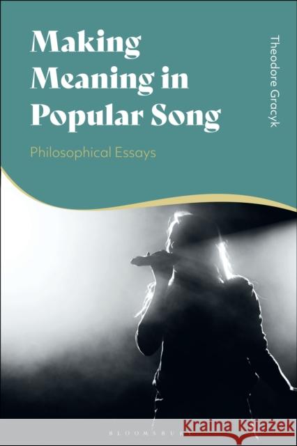 Making Meaning in Popular Song: Philosophical Essays Theodore Gracyk 9781350249097