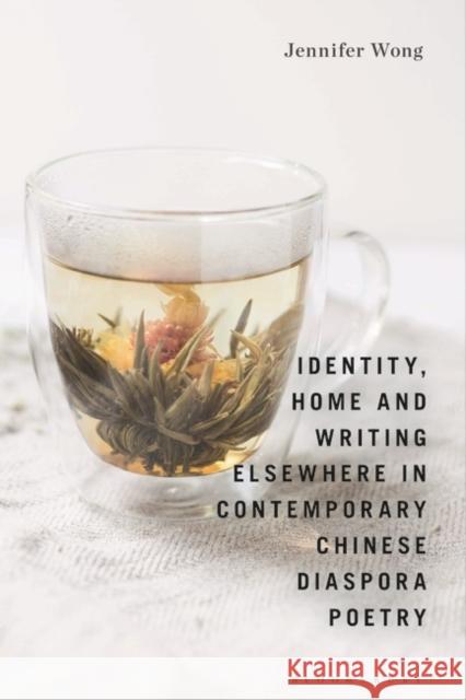 Identity, Home and Writing Elsewhere in Contemporary Chinese Diaspora Poetry Dr Jennifer (Associate Lecturer of Creative Writing, Oxford Brookes, Oxford Brookes University, UK) Wong 9781350250376 Bloomsbury Publishing PLC