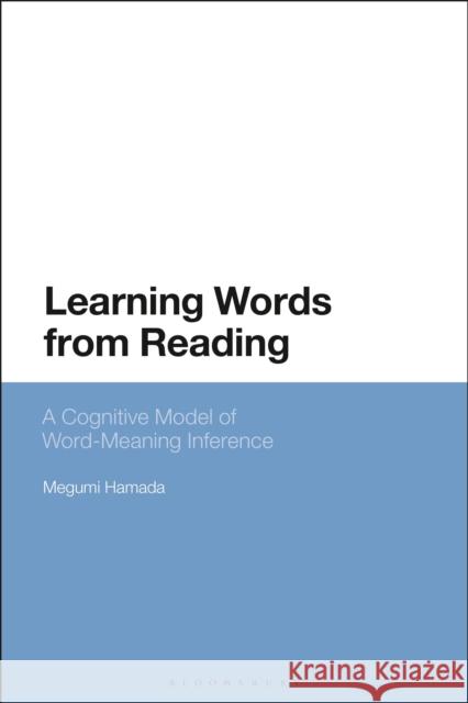Learning Words from Reading: A Cognitive Model of Word-Meaning Inference Megumi Hamada 9781350251700 Bloomsbury Academic