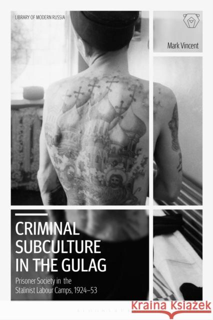 Criminal Subculture in the Gulag: Prisoner Society in the Stalinist Labour Camps Mark Vincent (Independent Scholar, UK) 9781350253216