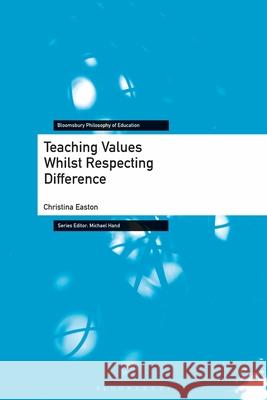 Teaching Values Whilst Respecting Difference Christina Easton Michael Hand 9781350255180