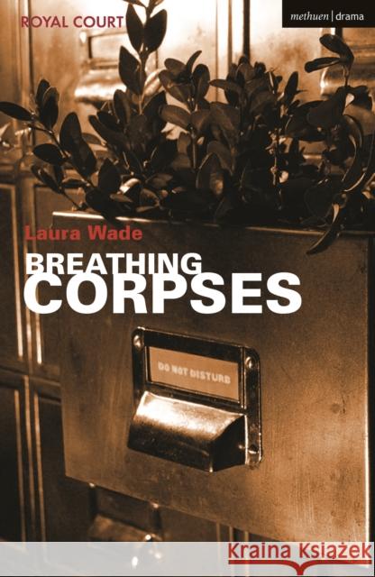 Breathing Corpses Laura Wade (Author)   9781350256699 Methuen Drama