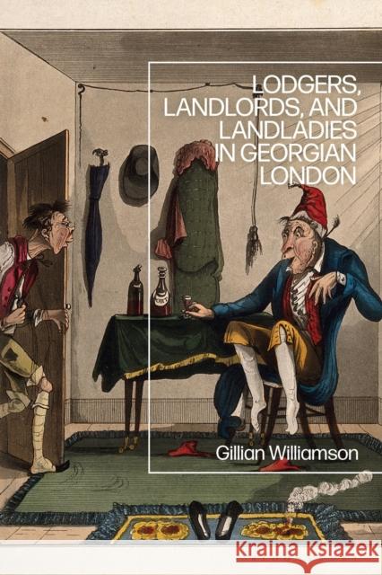 Lodgers, Landlords, and Landladies in Georgian London Gillian Williamson 9781350257016 Bloomsbury Academic