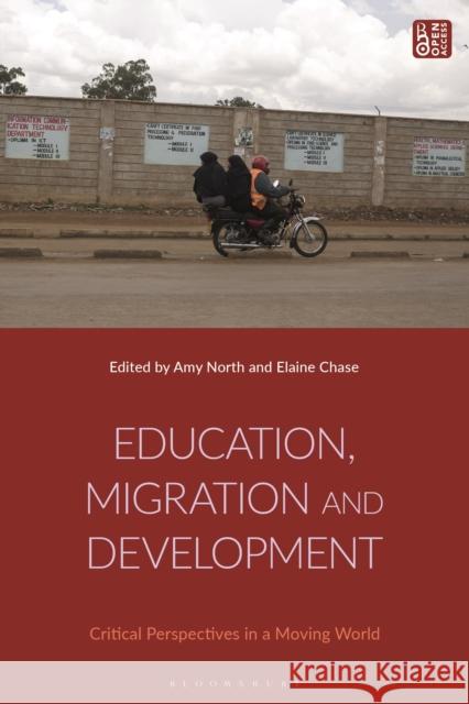 Education, Migration and Development: Critical Perspectives in a Moving World Amy North Elaine Chase 9781350257542 Bloomsbury Academic